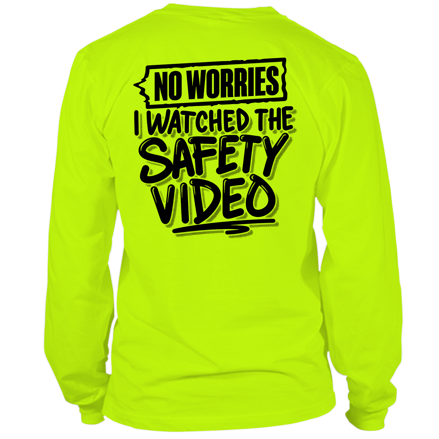 Watched the Safety Videos- Long Sleeve Safety Yellow Hi-Vis T-Shirt