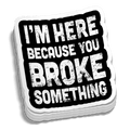 Broke Something 5 Inch Decal